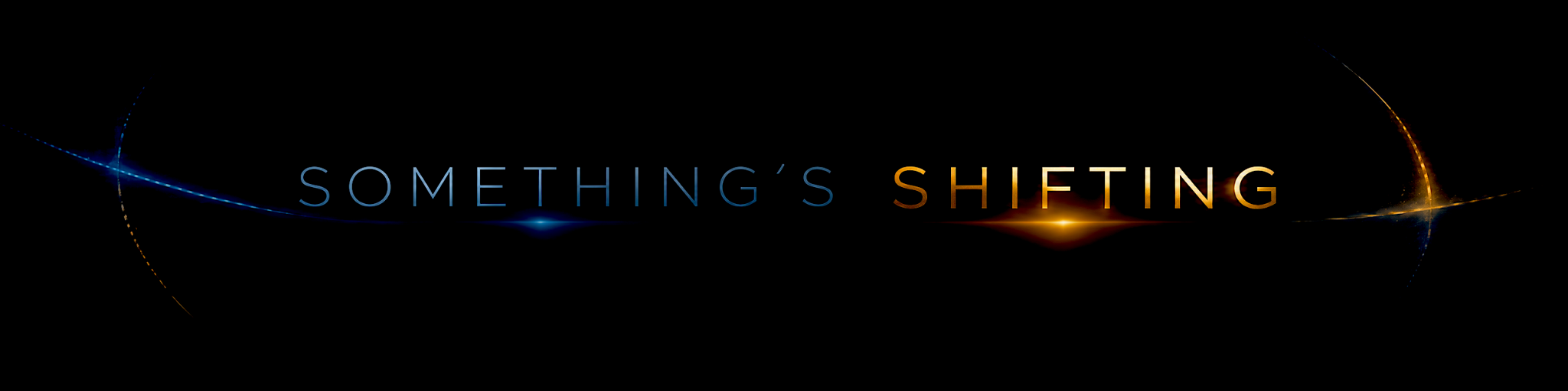 SOMETHING’S SHIFTING